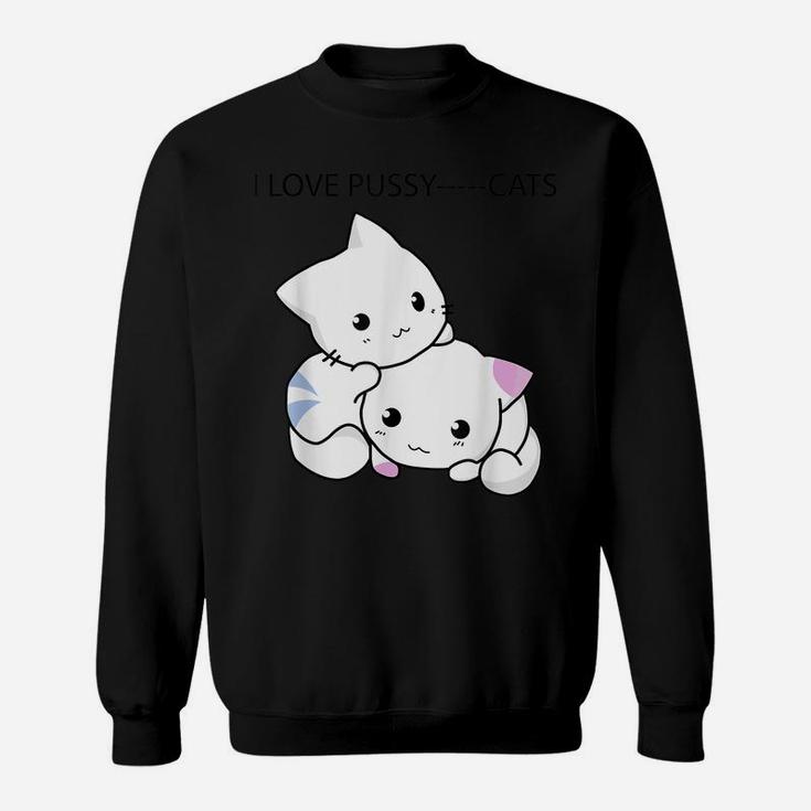 I Love Pussycats Gift For Men Women Kitten Cat Lovers Owners Sweatshirt