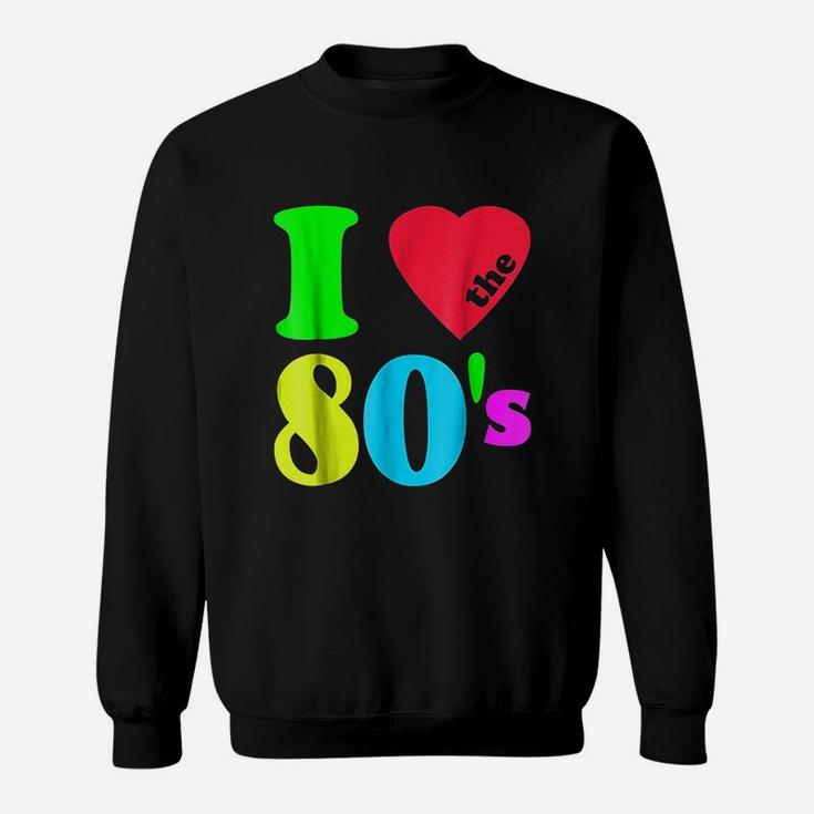 I Love The 80S 80S 90S Costume Party Sweatshirt