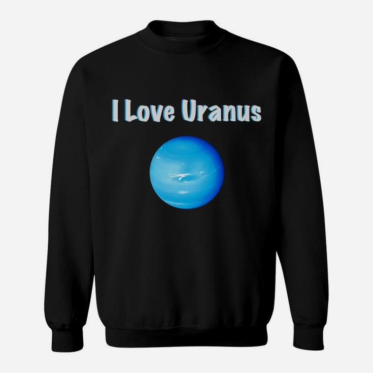 I Love Uranus Funny Planetary Universe Sweatshirt