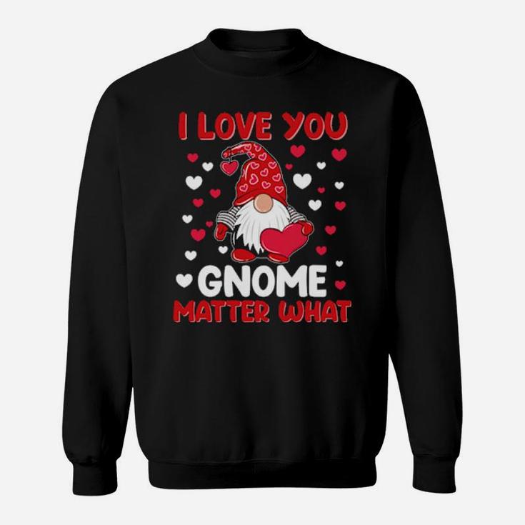 I Love You Gnome Matter What Valentine's Day Sweatshirt