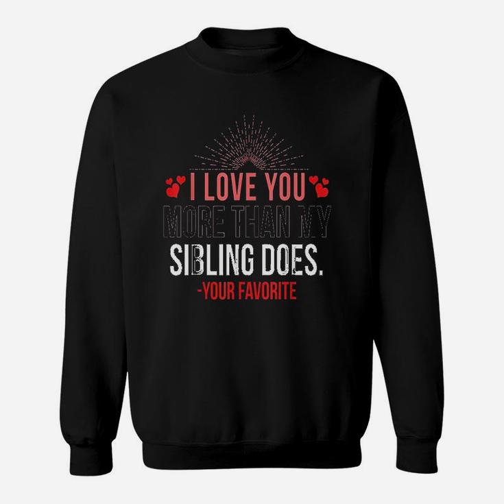 I Love You More Than My Sibling Sweatshirt