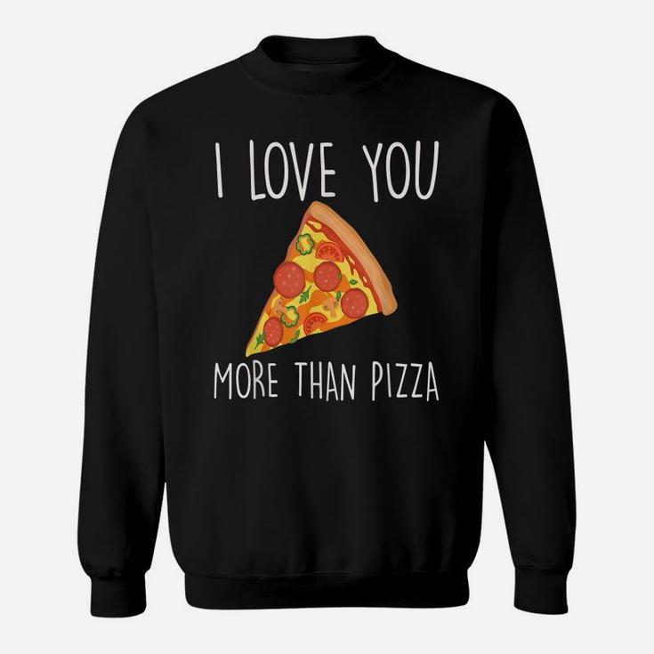 I Love You More Than Pizza Funny Couples Sweatshirt