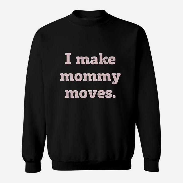 I Make Mommy Moves Momlife Cool Mom Trendy Graphic Sweatshirt