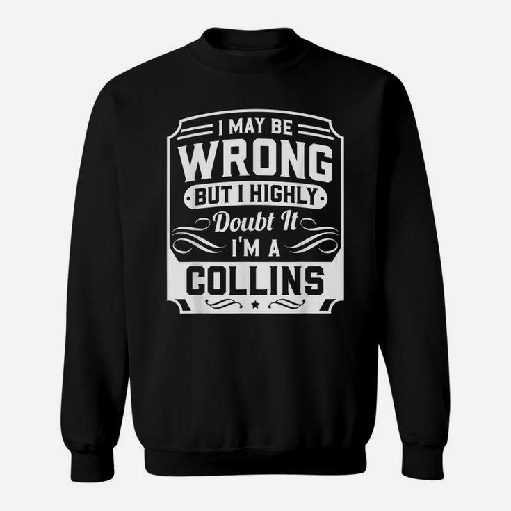 I May Be Wrong But I Highly Doubt It - I'm A Collins - Funny Sweatshirt