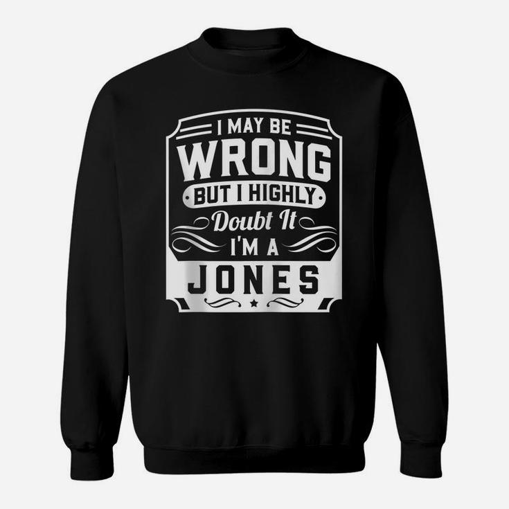 I May Be Wrong But I Highly Doubt It - I'm A Jones - Funny Zip Hoodie Sweatshirt