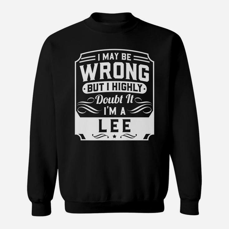I May Be Wrong But I Highly Doubt It - I'm A Lee - Funny Sweatshirt