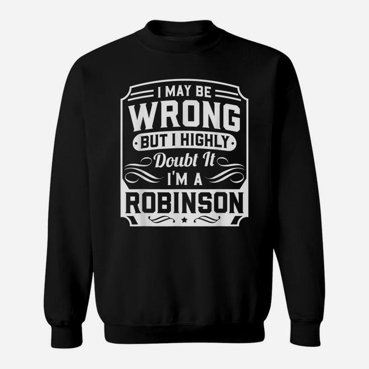 I May Be Wrong But I Highly Doubt It - I'm A Robinson - Gift Sweatshirt