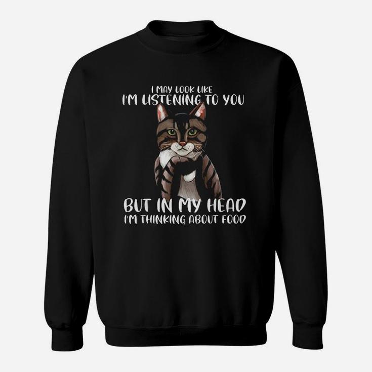 I May Look Like I Am Listening To You Cats Sweatshirt