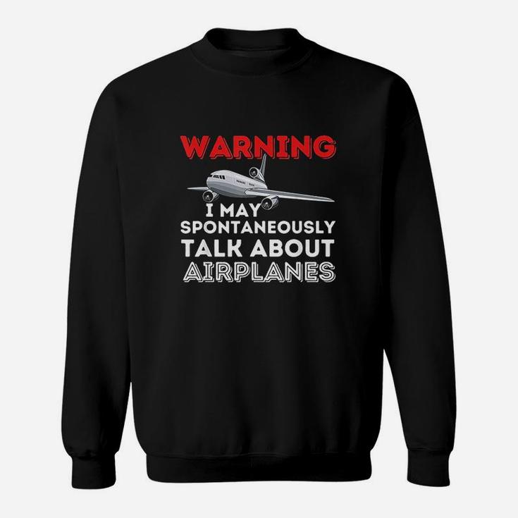 I May Talk About Airplanes Sweatshirt