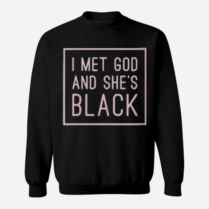 I Met God And Shes Black Sweatshirt