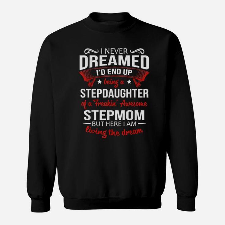 I Never Dreamed I'd End Up Being A Stepdaughter Of Stepmom Sweatshirt