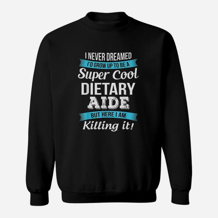 I Never Dreamed I'd Grow Up To Be A Super Cool Sweatshirt