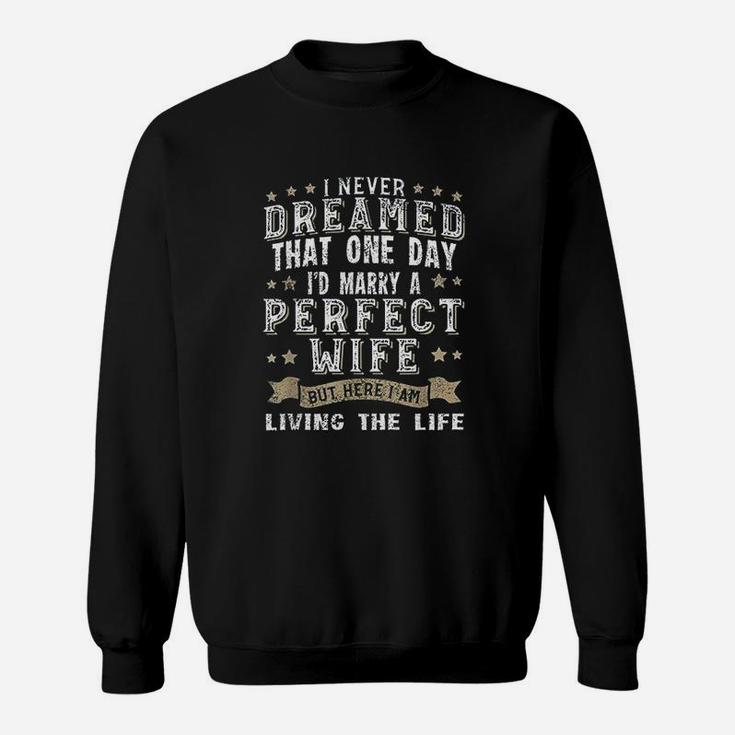 I Never Dreamed I'd Marry A Perfect Wife Sweatshirt