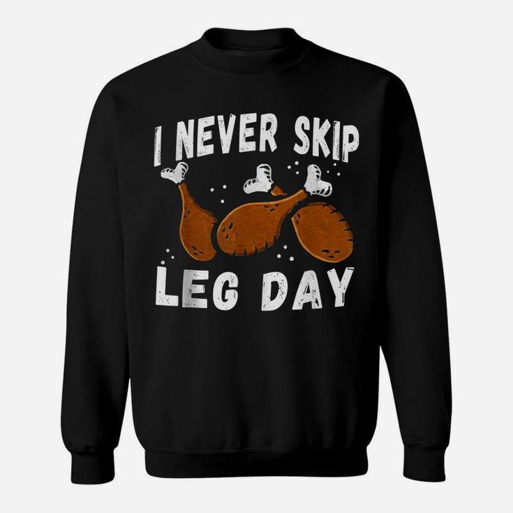I Never Skip Leg Day Funny Thanksgiving Workout Turkey Day Sweatshirt