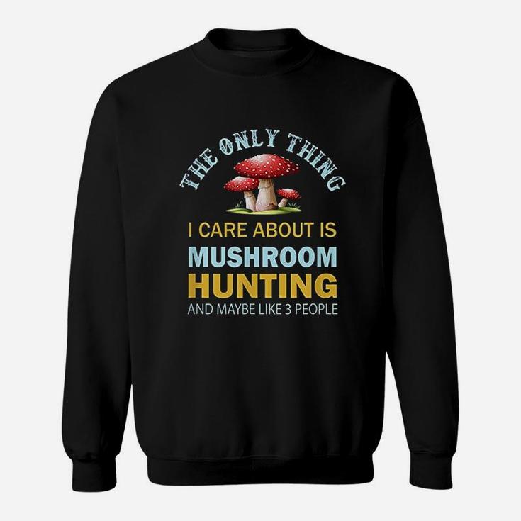 I Only Care About Mushroom Sweatshirt