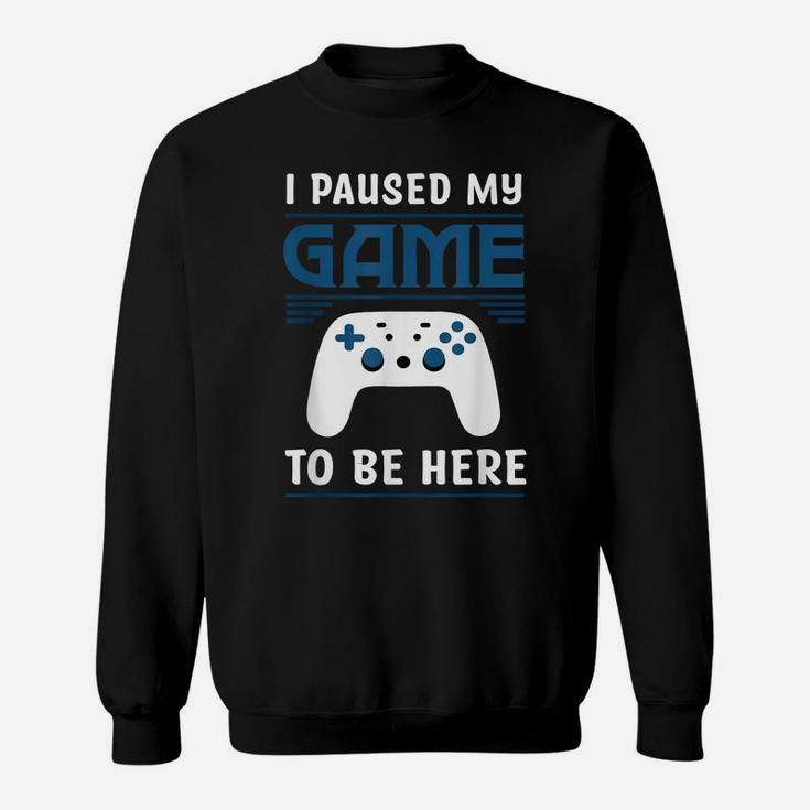 I Paused My Game To Be Here Mens Boys Funny Gamer Video Game Sweatshirt