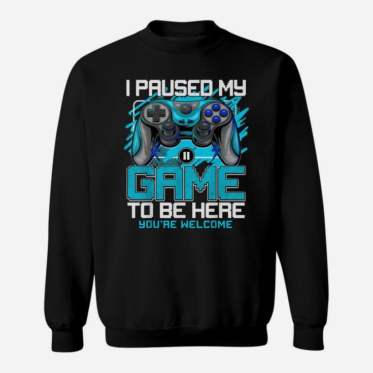I Paused My Game To Be Here Tshirt Funny Video Gamer Boys Sweatshirt