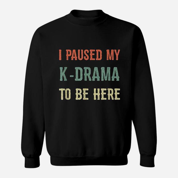 I  Paused My Kdrama To Be Here Kpop Korean Culture Vintage Sweatshirt