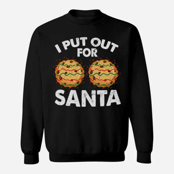 I Put Out For Santa Sweatshirt