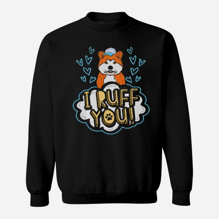 I Ruff You Akita Dog  Cute Dog Valentines Day Gift Sweatshirt
