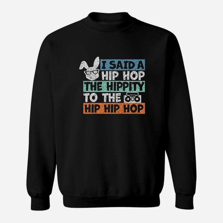 I Said A Hip Hop The Hippity To The Hip Hip Hop Sweatshirt
