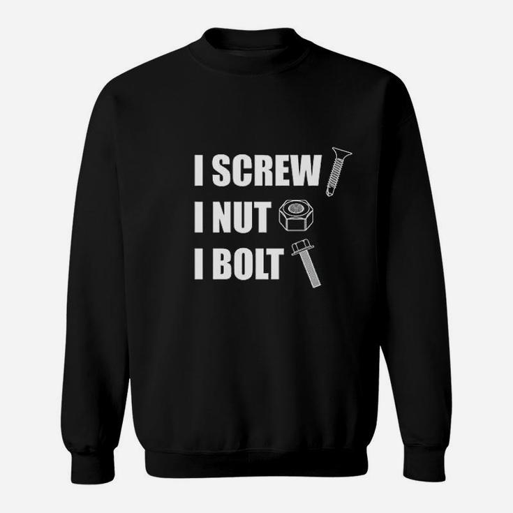 I Screw I Nut I Bolt Sweatshirt