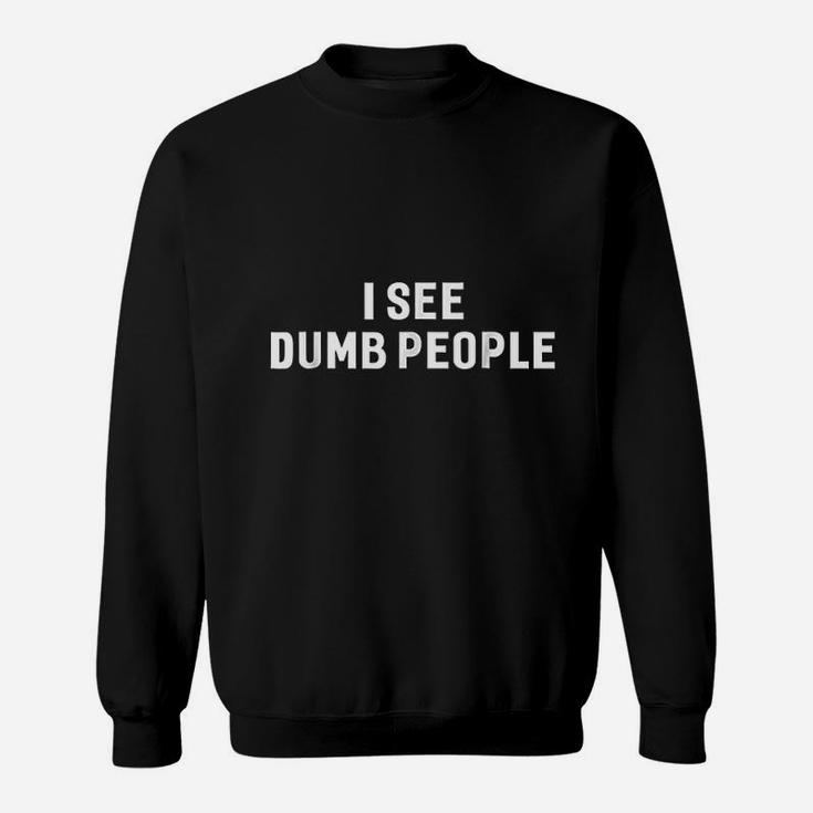 I See Dumb People Funny College Smart Geek Humor Sweatshirt