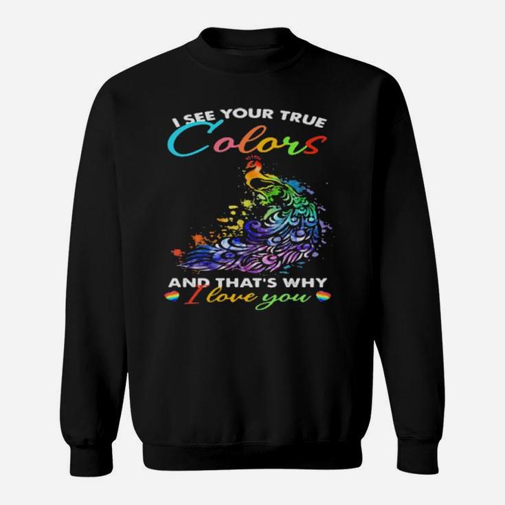 I See Your True Colors And Thats Why I Love You Lgbt Peacock Sweatshirt