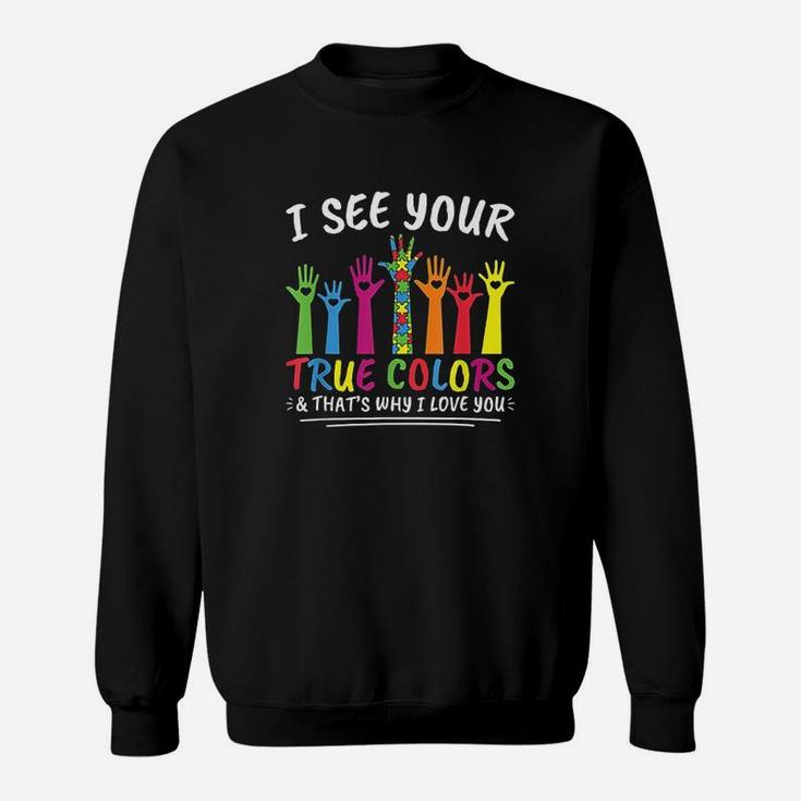 I See Your True Colors That's Why I Love You Autism Sweatshirt
