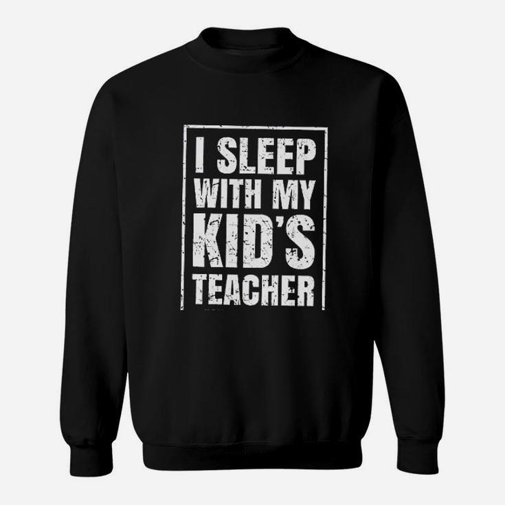I Sleep With My Kid's Teacher Sweatshirt