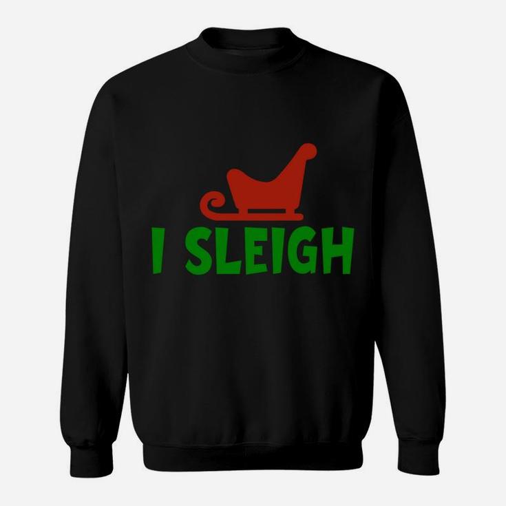 I Sleigh I Slay Funny Christmas And X-Mas Holiday Design Sweatshirt