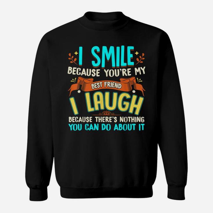 I Smile Because You're My Best Friend Gift Ideas T Shirt Sweatshirt