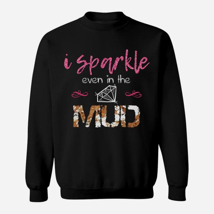 I Sparkle Even In Mud Run Team Princess Funny Mudding Gift Sweatshirt