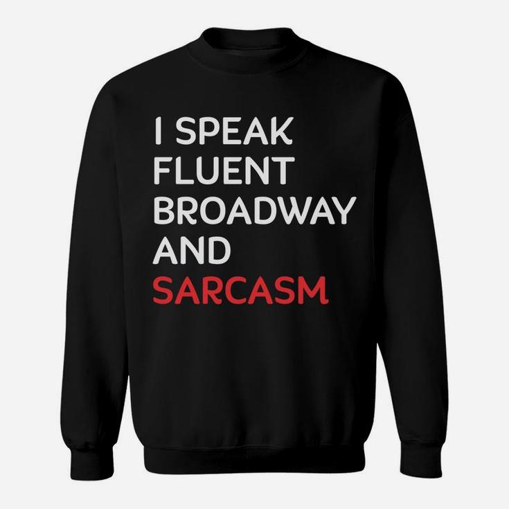 I Speak Fluent Broadway And Sarcasm Funny Actor Sweatshirt