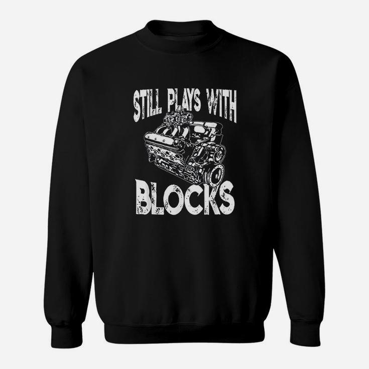I Still Play With Blocks Funny Mechanic Sweatshirt