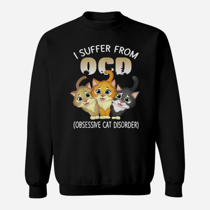 I Suffer From Ocd Obsessive Cat Disorder Pet Lovers Gift Sweatshirt