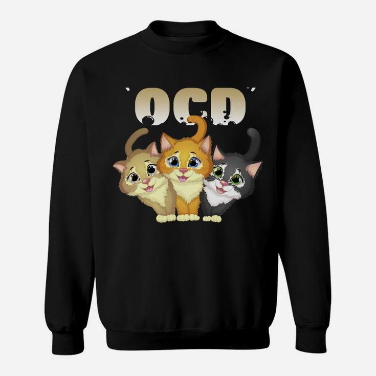 I Suffer From Ocd Obsessive Cat Disorder Pet Lovers Gift Sweatshirt Sweatshirt