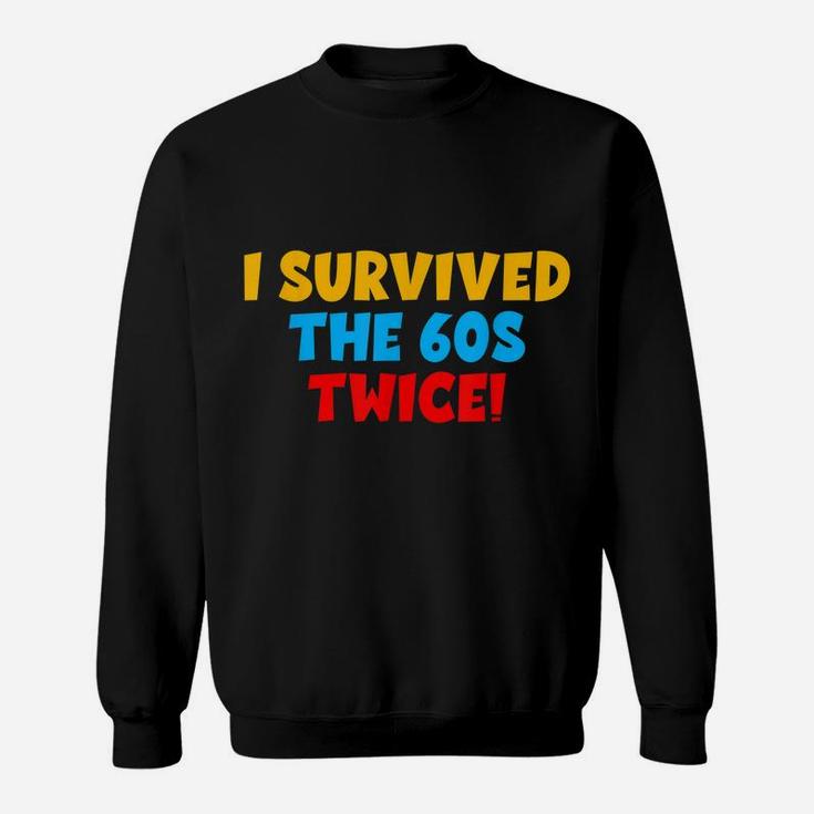 I Survived The 60S Twice The Sixties Twice 70Th Birthday Sweatshirt