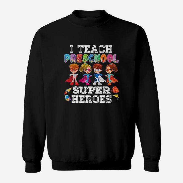I Teach Preschool Superheroes Sweatshirt