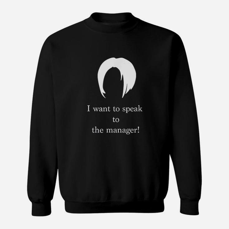 I Want To Speak To The Manager Sweatshirt