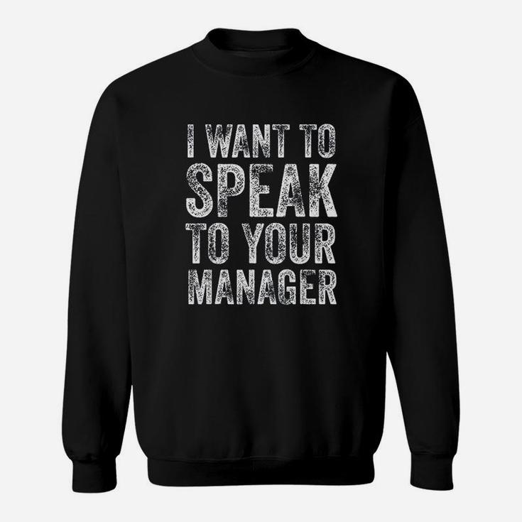 I Want To Speak To Your Manager Funny Vintage Employee Gift Sweatshirt