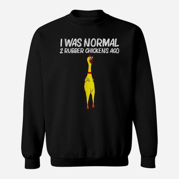 I Was Normal 2 Rubber Chickens Ago, Chick Squishy Animal Pun Sweatshirt