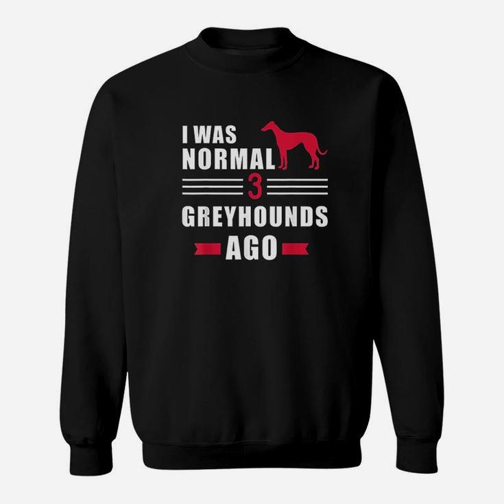 I Was Normal 3 Greyhound Ago Sweatshirt