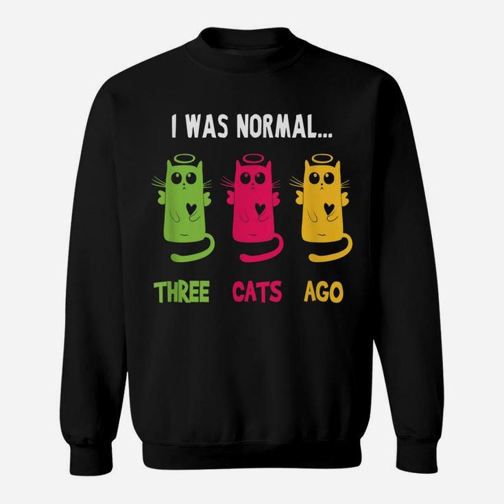 I Was Normal Three Cats Ago - Cat Lovers Gift Sweatshirt