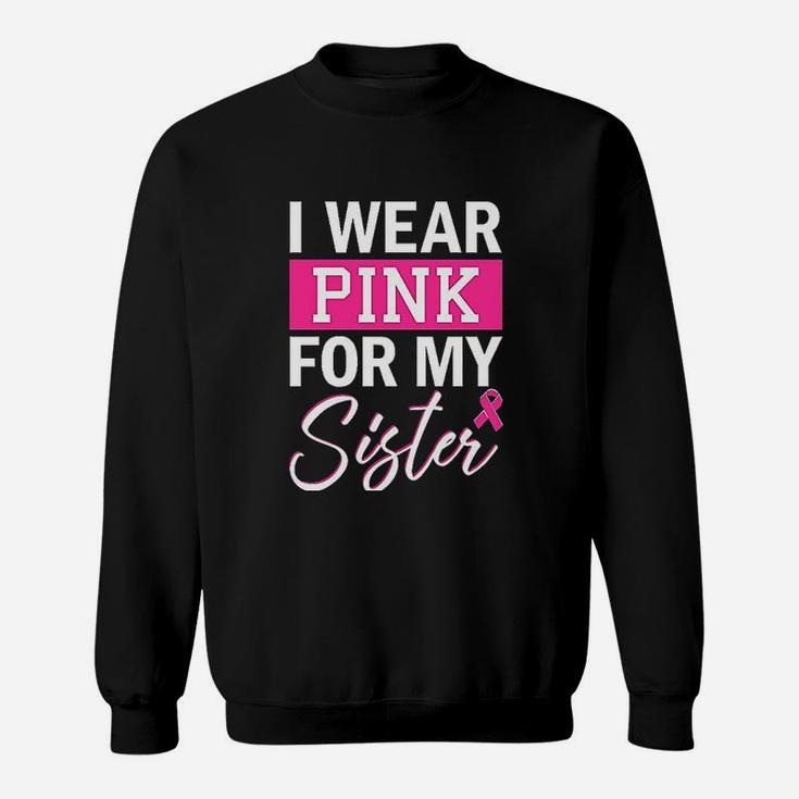 I Wear Pink For My Sister Sweatshirt