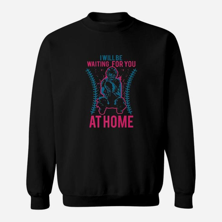I Will Be Waiting For You At Home Sweatshirt