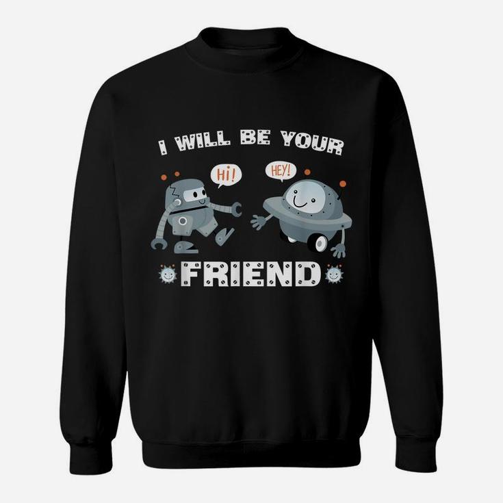 I Will Be Your Friend Cute Robot Back To School Sweatshirt