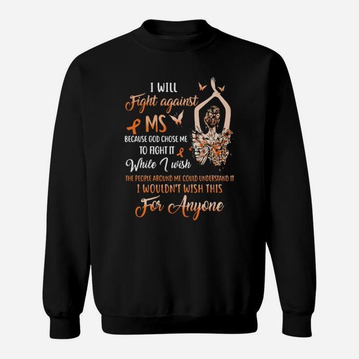 I Will Fight Against Ms Because God Chose Me To Fight It While I Wish Sweatshirt