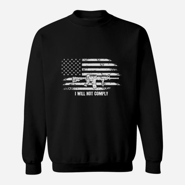 I Will Not Comply Come And Try To Take It Sweatshirt