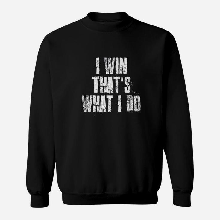 I Win That's What I Do Motivational Gym Sports Work Sweatshirt